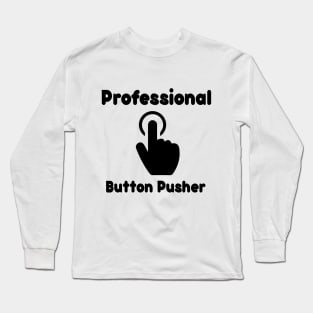 Professional Button Pusher Funny Sarcastic Long Sleeve T-Shirt